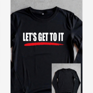 LET'S GET TO IT Shirt